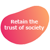 Retain the trust of society